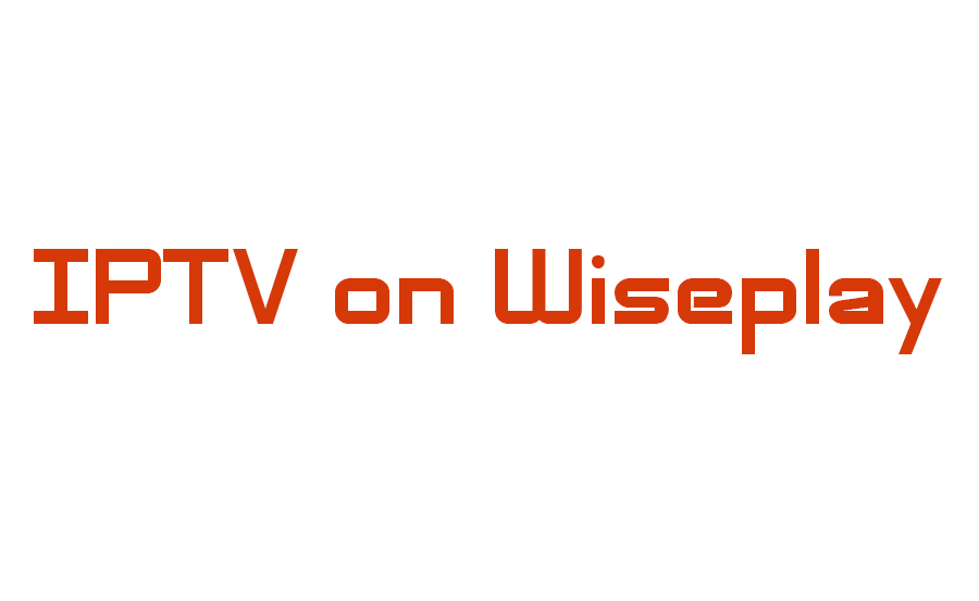 Steps to Set Up IPTV on Wiseplay for Smooth Streaming