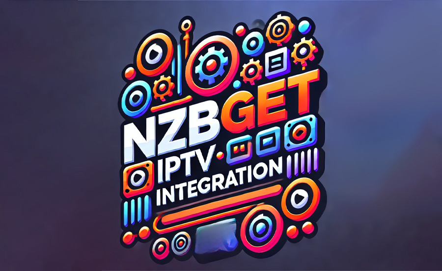 How to Use NZBGet for IPTV: A Complete Setup Guide