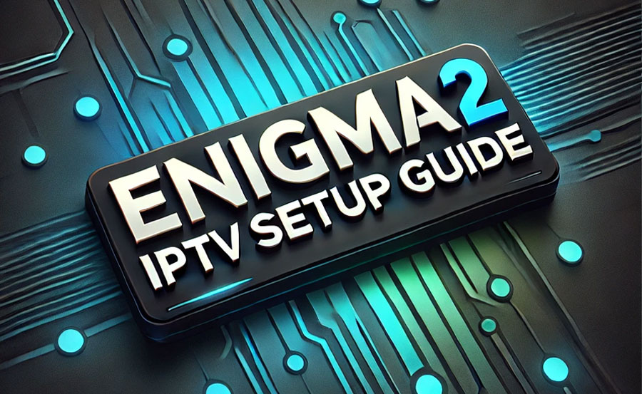 How to Set Up Enigma2 for IPTV: A Beginner’s Guide