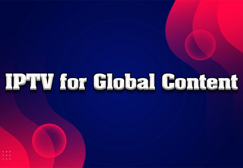 Best IPTV Services for International Content